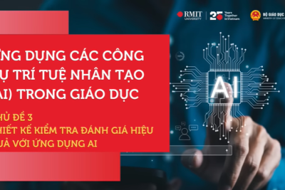Chủ đề 3 – Thiết kế kiểm tra đánh giá hiệu quả với ứng dụng AI