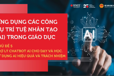 Chủ đề 5 – Trợ lý chatbot AI cho dạy và học. Sử dụng AI hiệu quả và trách nhiệm